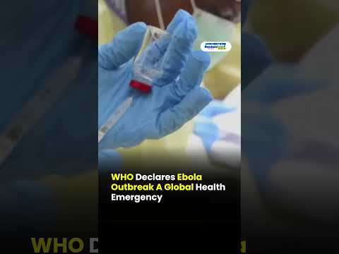 WHO Declares Ebola Outbreak A Global Health Emergency