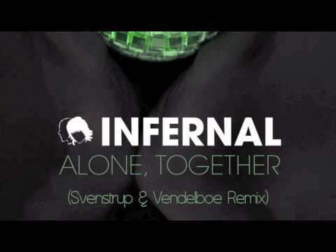 Infernal - Alone, Together (Svenstrup & Vendelboe Remix)