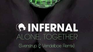 Infernal - Alone, Together (Svenstrup &amp; Vendelboe Remix)