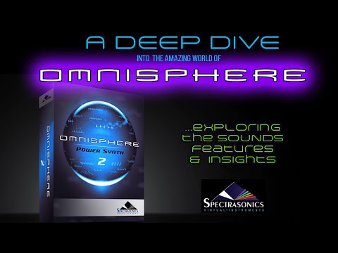 A Deep Dive into the amazing world of Omnisphere, by Spectrasonics
