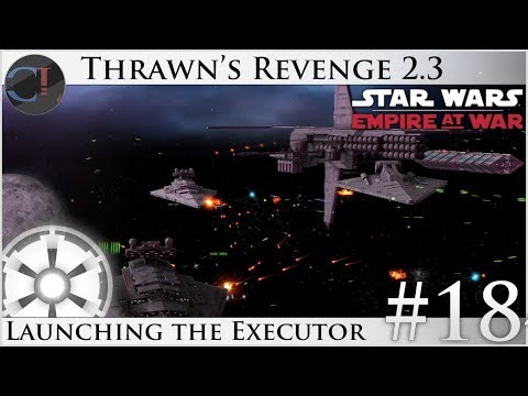 Launching the Executor - Thrawn's Revenge 2.3 Preview - Star Wars: Empire at War Mod [Ep 18]