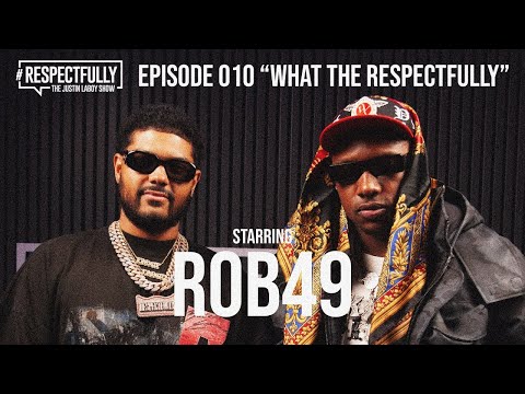 EPISODE 010 FEATURING ROB49 - #RESPECTFULLY THE JUSTIN LABOY SHOW |