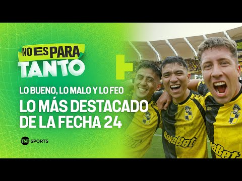 Lo bueno, lo malo y lo feo de la Fecha 24 - No Es Para Tanto