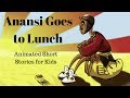 Anansi Goes to Lunch Animated Stories for Kids Anansi Goes to Lunch Animated Stories for Kids