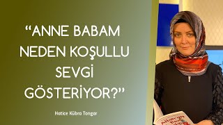 Anne Babam Neden Koşullu Sevgi Gösteriyor? | Hatice Kübra Tongar