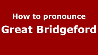 How to pronounce Great Bridgeford