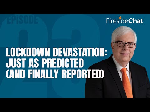 Ep. 234 — Lockdown Devastation: Just as Predicted (And Finally Reported) | Fireside Chat
