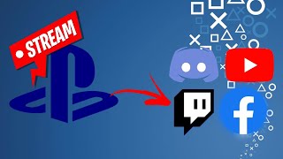 How to Stream PS5/PS4 to Discord, YouTube, Twitch, Facebook Gaming and more