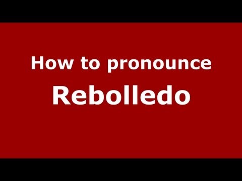 How to pronounce Rebolledo