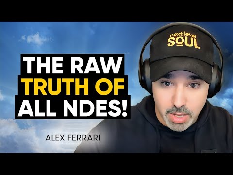 NDE Confessions: The RAW Truth Behind ALL Near Death Experiences & Life After Death! | Alex Ferrari