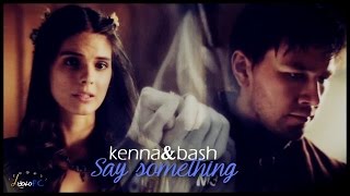 Kenna × Sebastian 'Bash' | Say Something (2x17)