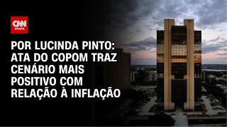 Análise: Ata do Copom traz cenário mais positivo com relação à inflação | CNN PRIME TIME