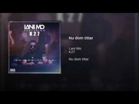 K27 - Nu Dom Tittar Ft. Lani Mo (Lyrics)