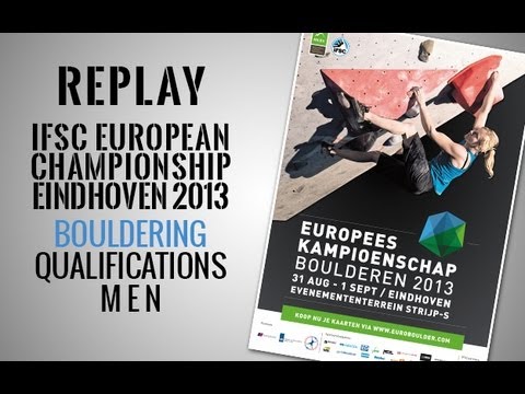 IFSC European Championship Eindhoven 2013 - Bouldering - Qualifications Men - Replay