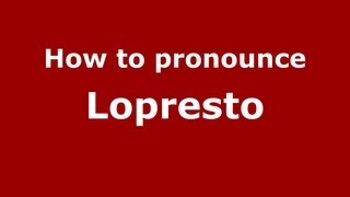 How to pronounce Lopresto