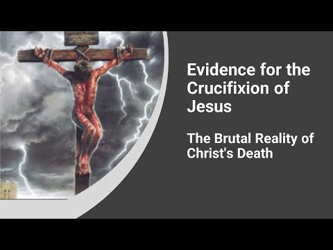 Evidence for the Crucifixion of Jesus: The Brutal Reality of Christ's Death