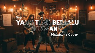 Download lagu GIGI - YANG TLAH BERLALU / NIRWANA (1995) | METALCORE COVER  #NNMRequest @andraislamic3535 mp3