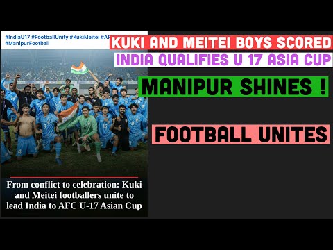 Kuki and meitei boys scored | India qualifies for U 17 Asia cup 2026 | Manipur shines | 