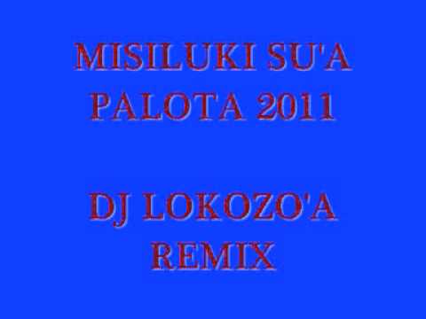 MISILUKI SU'A -PALOTA 2011(DJ LOKOZO'A REMIX).wmv