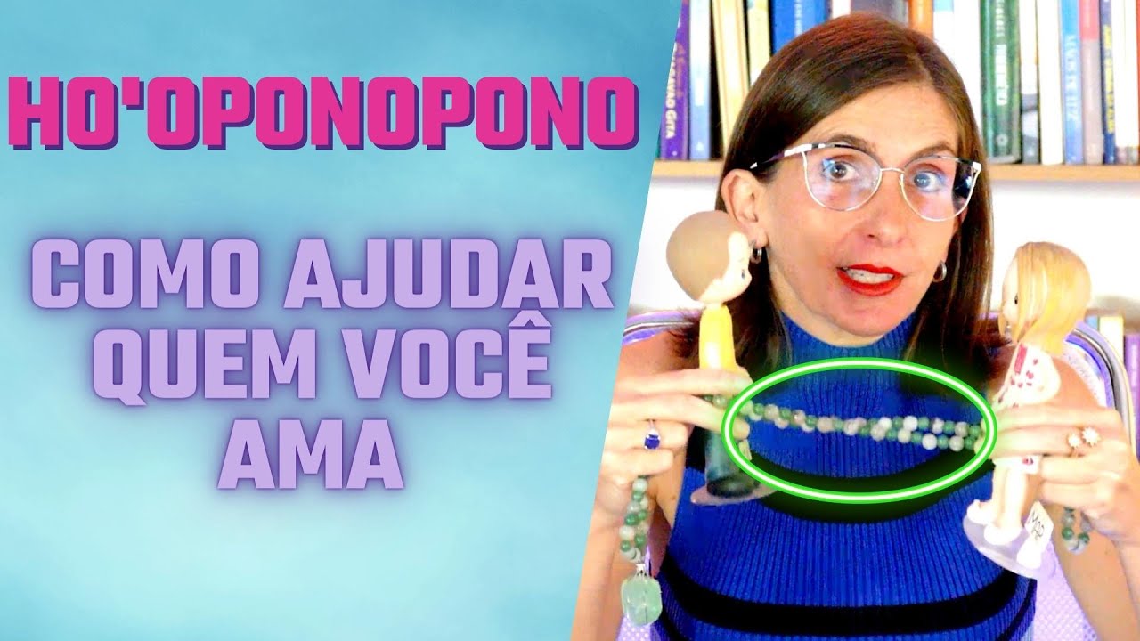 Ho'oponopono: Como Ajudar quem Você Ama