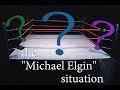 The Michael Elgin Situation Explained PART 1