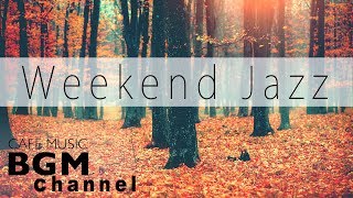 Weekend Jazz Music - Chill Out Jazz Music - Background Jazz Music For Relax, Work, Study