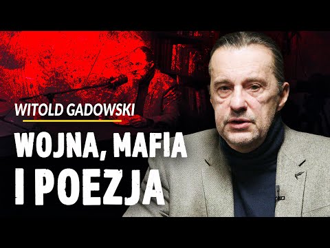 WITOLD GADOWSKI: WOJNA, MAFIA I POEZJA