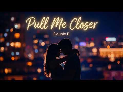 Double B - Pull Me Closer (Official Audio) | Late Night Drive Vibes 🌃 "