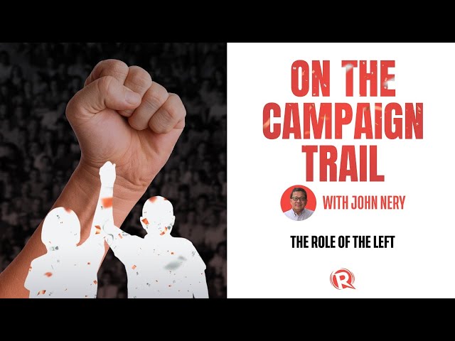 [WATCH] On the Campaign Trail with John Nery: The role of the Left