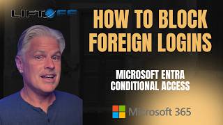 How to Block Foreign Logins in Microsoft 365 Using Conditional Access