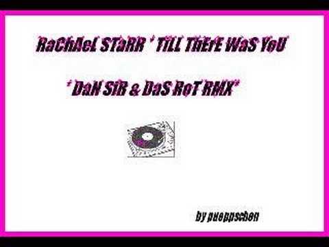 RaChAeL STaRR * TiLL ThErE WaS YoU * DaN SiR & DaS RoT RMX