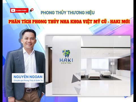 Phân Tích Phong Thủy Thương Hiệu: Nha Khoa Việt Mỹ Cũ - HAKI Mới - Chuyên Gia Nguyễn Ngoan.