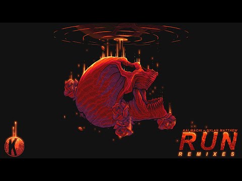 Kai Wachi x Dylan Matthew - Run (Remix EP)