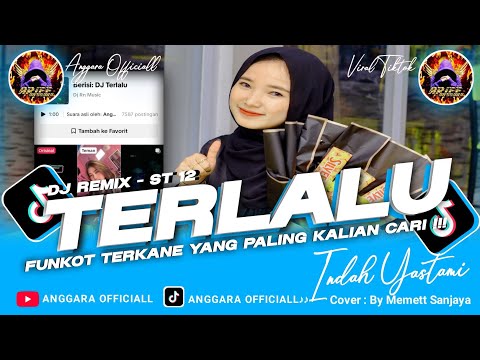 DJ TERLALU ST 12 - FUNKOT TERKANE YANG PALING KALIAN CARI !!! (INDAH YASTAMI) BY MEMETT SANJAYA