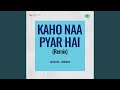 Kaho Naa Pyaar Hai Remix