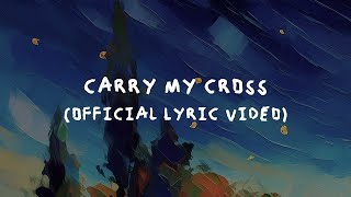 Carry My Cross - Official Lyric Video