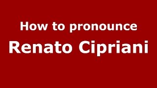 How to pronounce Renato Cipriani
