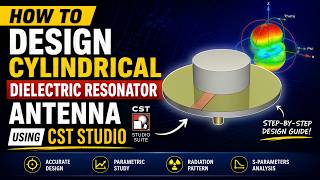 How to Design a Cylindrical Dielectric Resonator Antenna Using CST Studio | Step-by-Step Tutorial