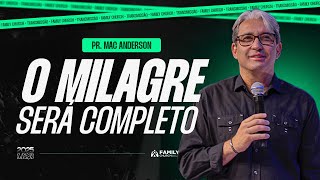 O MILAGRE SERÁ COMPLETO - PR. MAC ANDERSON