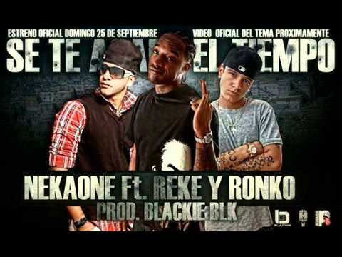 "Se Te Acabo El Tiempo" Neka One Ft Rekeson Y Ronko Mc [CON LETRA]