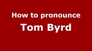 How to pronounce Tom Byrd