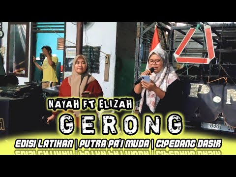 GERONG VOC NAYAH FT ELIZAH | PUTRA PAI MUDA | EDISI LATIHAN 