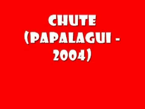 CHUTE (Papalagui)