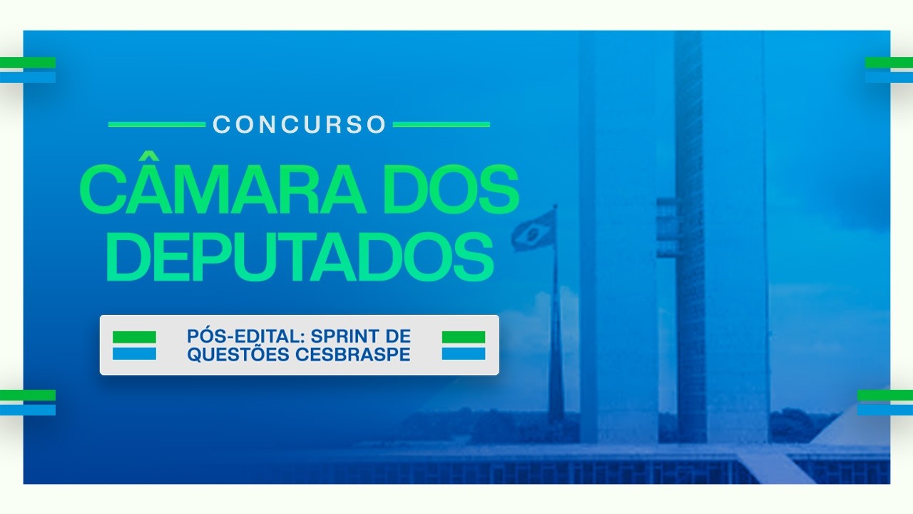 Concurso Câmara dos Deputados Pós-Edital: Sprint de Questões Cebraspe