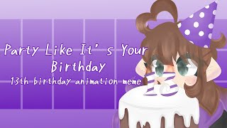 party like it&#39;s your birthday | 13th birthday animation meme