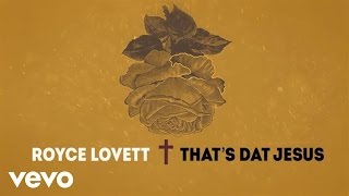 Royce Lovett - That's Dat Jesus (Lyric Video)