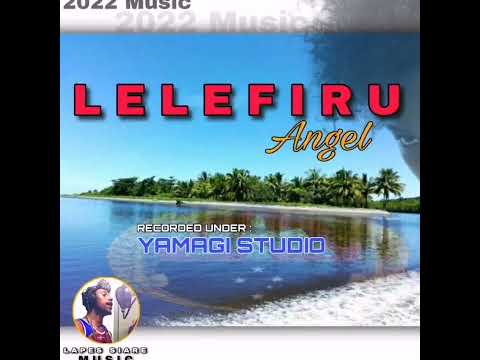 Lelefiru Angel 2022_Officail Audio (Lapes Siare )