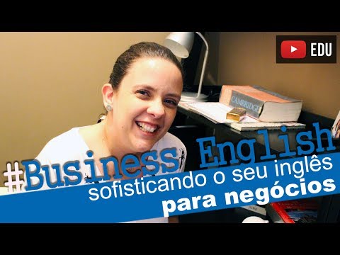 Business English - Como sofisticar o inglês para negócios ou corporativo