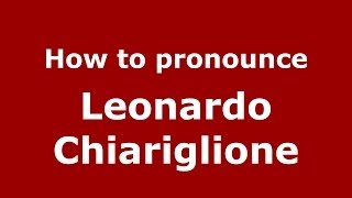 How to pronounce Leonardo Chiariglione