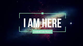 Evanemotion Project - I AM HERE
